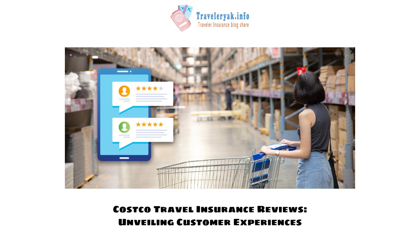Costco Travel Insurance Reviews: Unveiling Customer Experiences