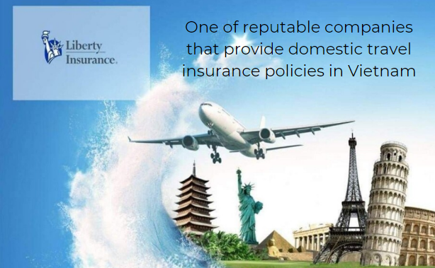 Liberty Insurance Vietnam - Best 7 things of domestic travel insurance policies in Vietnam