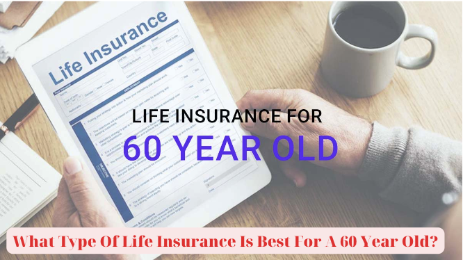 What Type Of Life Insurance Is Best For A 60 Year Old?