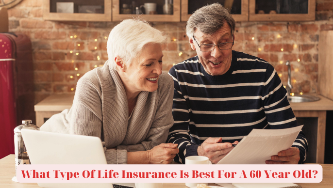 What Type Of Life Insurance Is Best For A 60 Year Old?