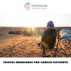 Travel Insurance for Cancer Patients: Ensuring Peace of Mind on Your Journey