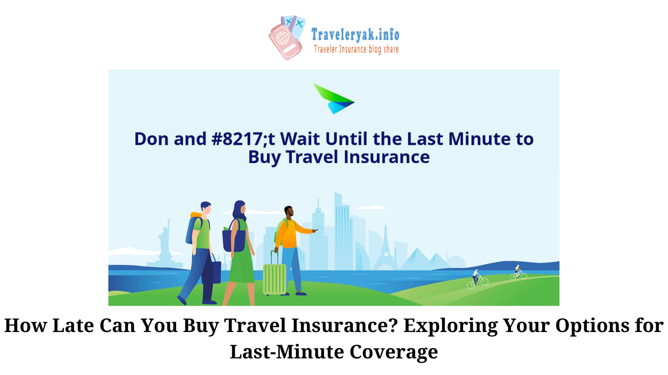 How Late Can You Buy Travel Insurance Exploring Your Options for Last-Minute Coverage (2)